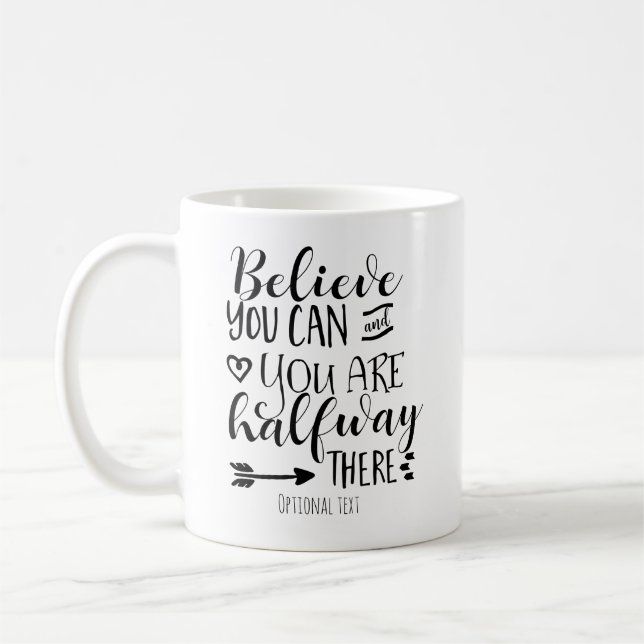 BELIEVE YOU CAN & YOU ARE HALFWAY THERE Custom Coffee Mug (Left)