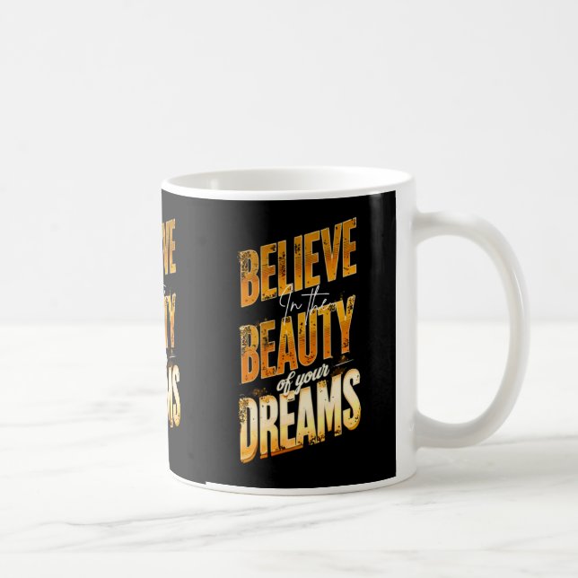BelieveInTheBeautyOfYourDreams Coffee Mug (Right)