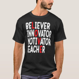 Believer Motivator Innovator Educator Love Teacher T-Shirt