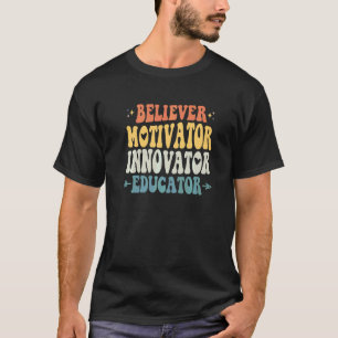 Believer Motivator Innovator Educator Teacher Back T-Shirt