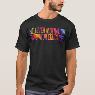 Believer Motivator Innovator Educator Tie Dye Teac T-Shirt