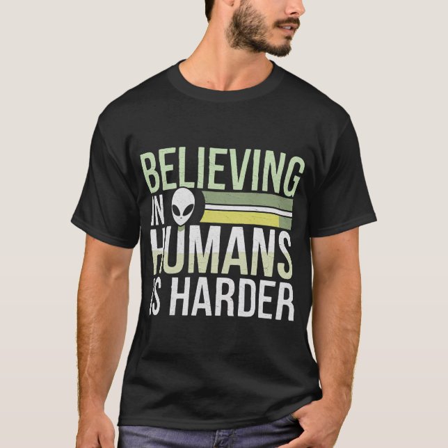 Believing In Humans Is Harder T-Shirt (Front)