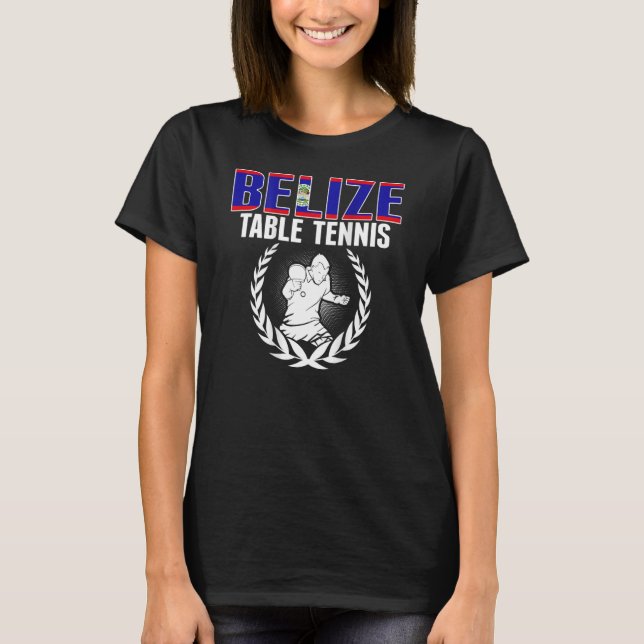 Belise Table Tennis  Belizean Ping Pong Team Suppo T-Shirt (Front)