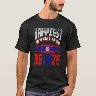 Belize Belizean Belize Flag Happiest When Im In Be T-Shirt