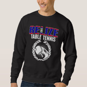 Belize Table Tennis Belizean Ping Pong Team Suppo Sweatshirt