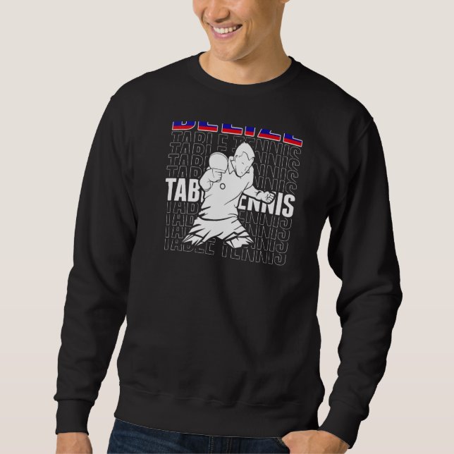 Belize Table Tennis   Support Belizean Ping Pong T Sweatshirt (Front)