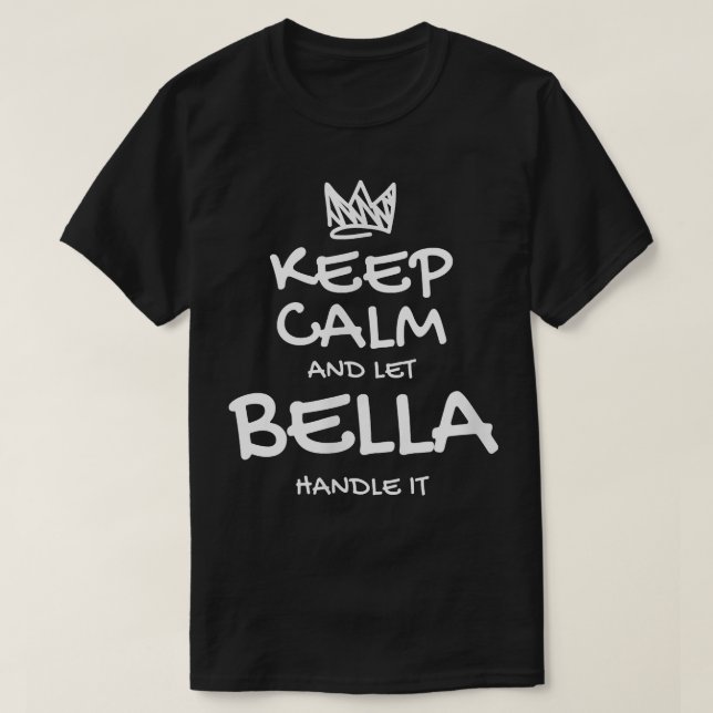 Bella Keep Calm Personalised Name Sarcastic Friend T-Shirt (Design Front)