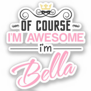 Bella Of Course I'm Awesome Name