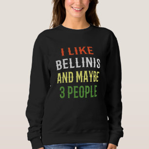 Bellini Design I Like Bellinis And Maybe 3 People Sweatshirt