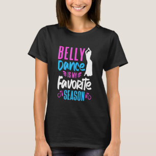 Belly Dancer Belly Dance Is My Favourite Season Be T-Shirt