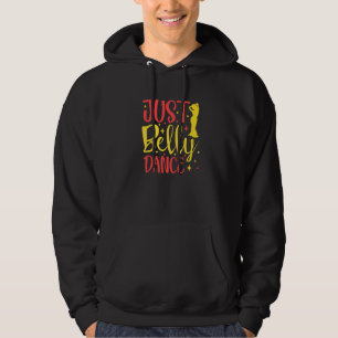 Belly Dancer Belly Dancing Just Belly Dance Hoodie