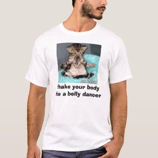 belly dancer, Shake your body like a belly dancer T-Shirt