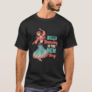 Belly Dancing Dancer Shimmy Belly Dancing Is The N T-Shirt