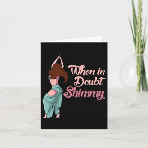 Belly Dancing Gift Belly Dancer When In Doubt Shim Card