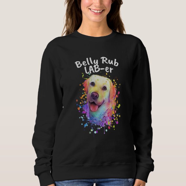 Belly Rub Laber Labrador Retriever Humor Lab  1 Sweatshirt (Front)