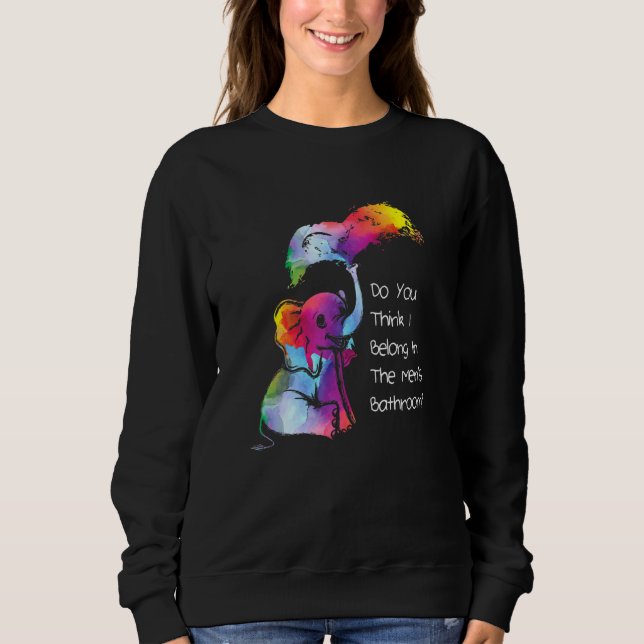 Belong In The Mens Bathroom Rainbow Trans Pride Sweatshirt (Front)