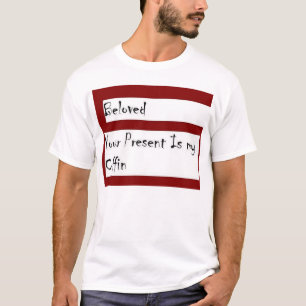 Beloved-Your present is my coffin. T-Shirt