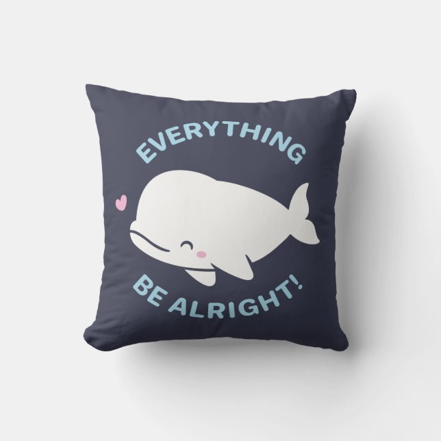 Beluga Positive Pun, Everything Whale Be Alright Cushion (Front)