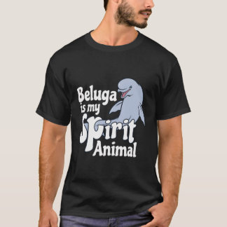 Beluga Whale Tees Is My Spirit Animal T-Shirt
