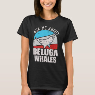 Beluga Whale White Whale Sea Canary Whale Watching T-Shirt