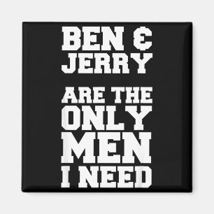Ben & Jerry Are The Only Men I Need Magnet