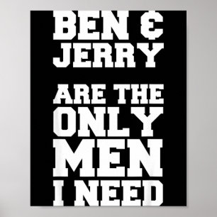 Ben & Jerry Are The Only Men I Need Poster