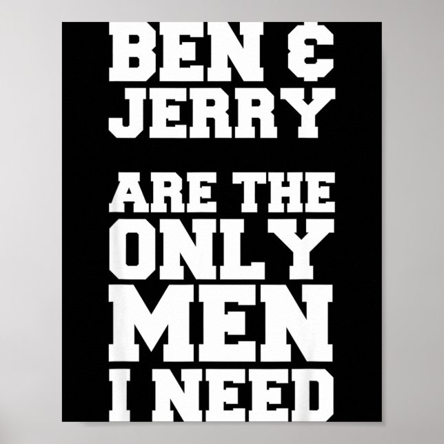 Ben &amp; Jerry Are The Only Men I Need  Poster (Front)