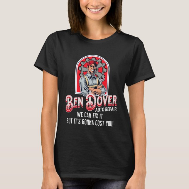 Ben Dover Auto Repair Its Gonna Cost You  Adult Hu T-Shirt (Front)