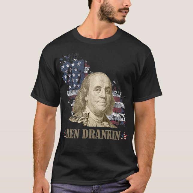 ben dranken, benjamin franklin, 4th of july T-Shirt (Front)