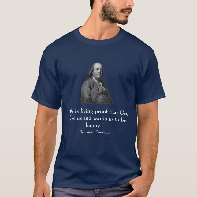 Ben Franklin and quote T-Shirt (Front)