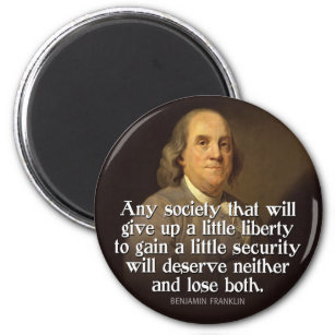 Ben Franklin: Any society that will give up a... Magnet
