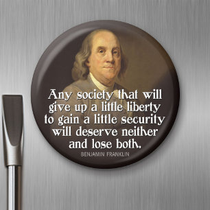 Ben Franklin: Any society that will give up a... Magnet