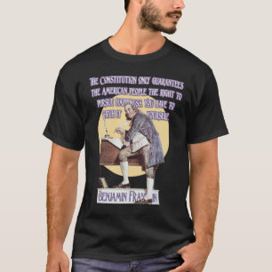 Ben Franklin on Constitutional Guarantees T-Shirt