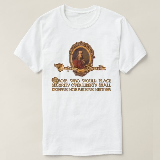 Ben Franklin Quote:  Security Over Liberty T-Shirt (Design Front)