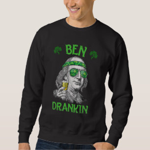 Ben St Patrick's Day Benjamin Franklin Sweatshirt