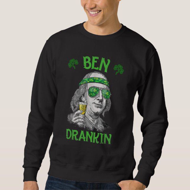 Ben St Patrick's Day Benjamin Franklin Sweatshirt (Front)