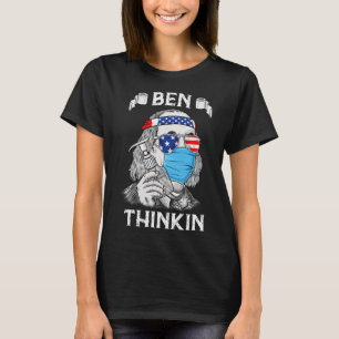 Ben Thinkin 4th Of July Fun Benjamin Franklin Patr T-Shirt