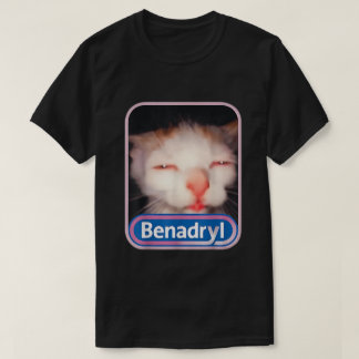 Benadryl Cat Meme T-Shirt