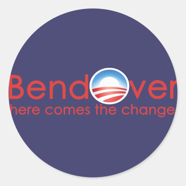 Bend Over for Barack Obamas Change Classic Round Sticker (Front)