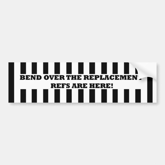 Bend Over for the Replacement Refs Bumper Sticker (Front)