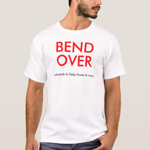 Bend Over T-Shirt