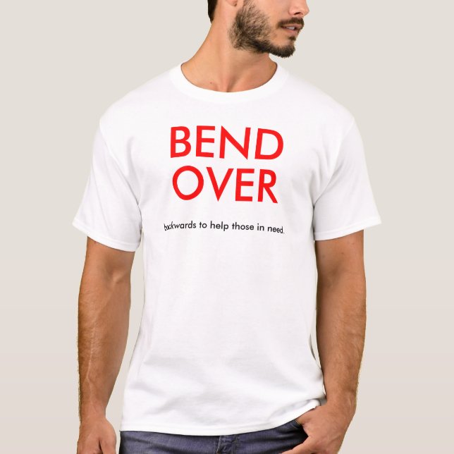 Bend Over T-Shirt (Front)