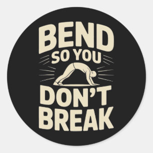 Bend So You Don't Break Yoga Pose Motivation Tee Classic Round Sticker