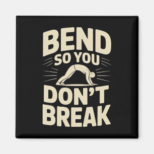 Bend So You Don't Break Yoga Pose Motivation Tee Magnet