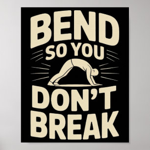 Bend So You Don't Break Yoga Pose Motivation Tee Poster