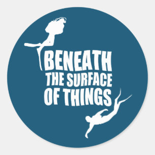 Beneath The Surface   Scuba Diving Quote Classic Round Sticker