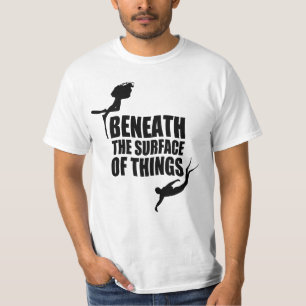 Beneath The Surface   Scuba Diving Quote T-Shirt