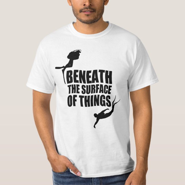 Beneath The Surface | Scuba Diving Quote T-Shirt (Front)