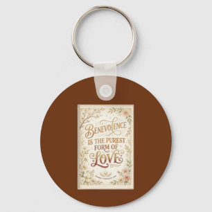 Benevolence is the Purest Form of Love Key Ring
