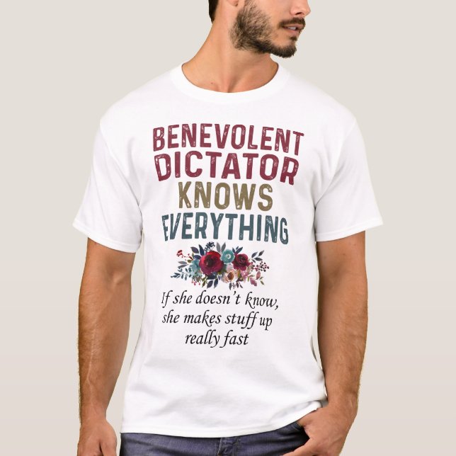 Benevolent Dictator Knows Everything T-Shirt (Front)